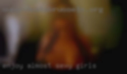 Enjoy almost all kinks sexy girls and taboos.