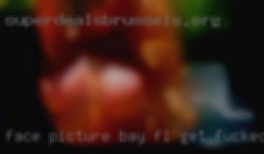 Face picture for Bay, FL get fucked a reply.