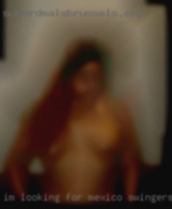 I'm looking Mexico swingers for a discrete hookup.